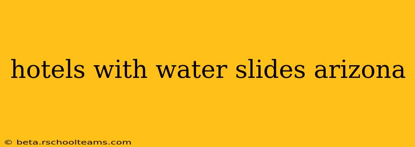 hotels with water slides arizona