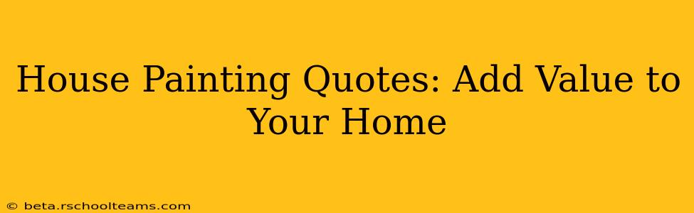House Painting Quotes: Add Value to Your Home