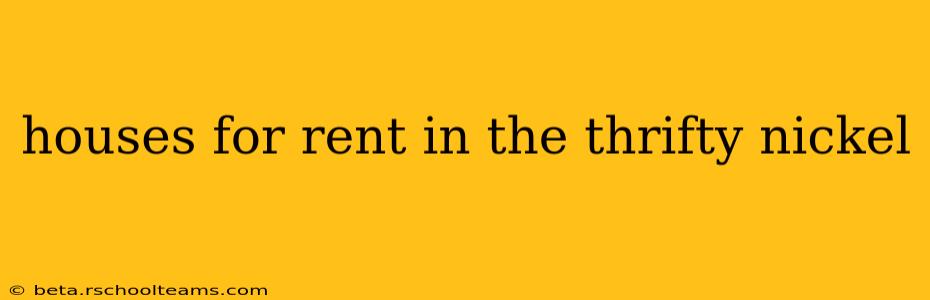 houses for rent in the thrifty nickel