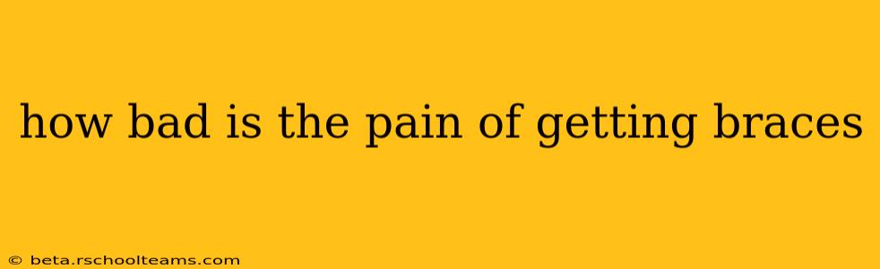 how bad is the pain of getting braces