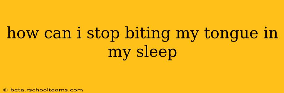 how can i stop biting my tongue in my sleep