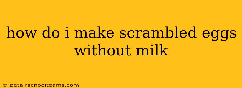 how do i make scrambled eggs without milk