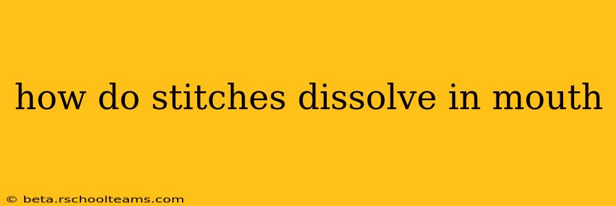 how do stitches dissolve in mouth