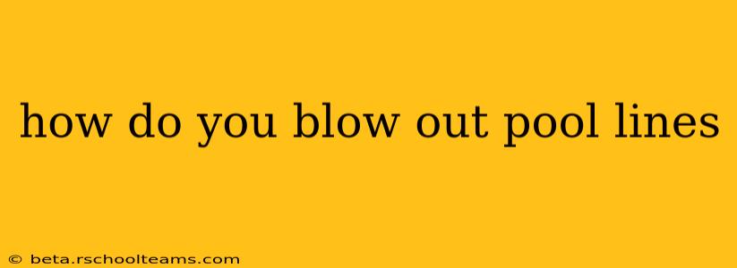 how do you blow out pool lines