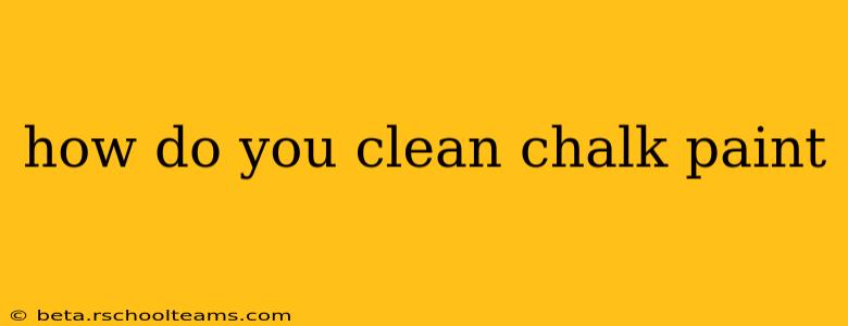 how do you clean chalk paint