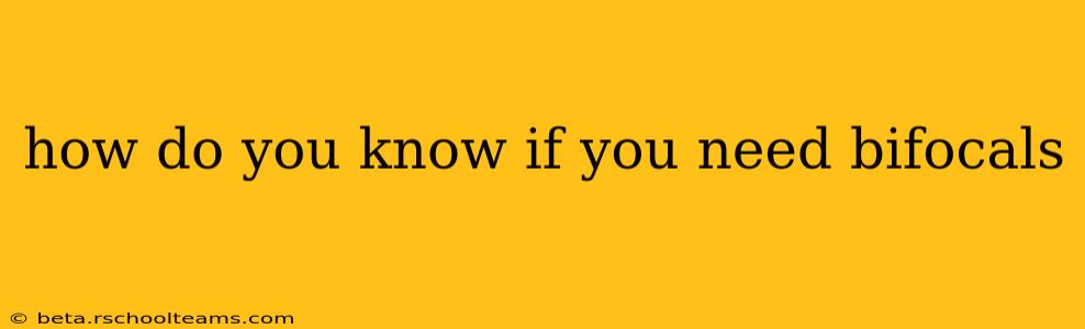 how do you know if you need bifocals