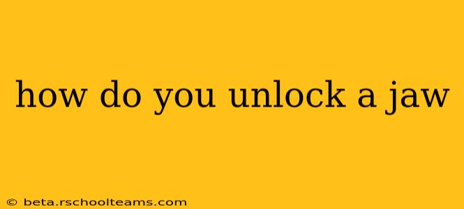 how do you unlock a jaw