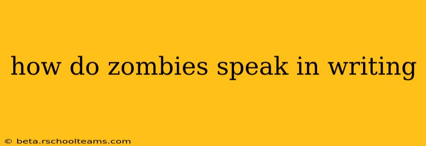how do zombies speak in writing