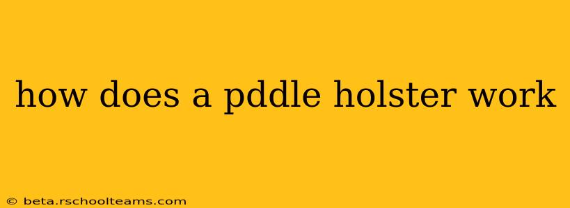 how does a pddle holster work