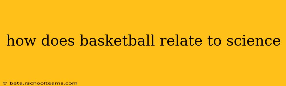how does basketball relate to science