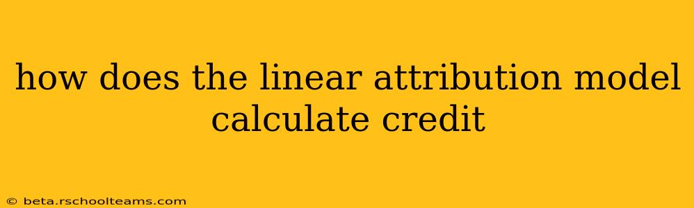 how does the linear attribution model calculate credit