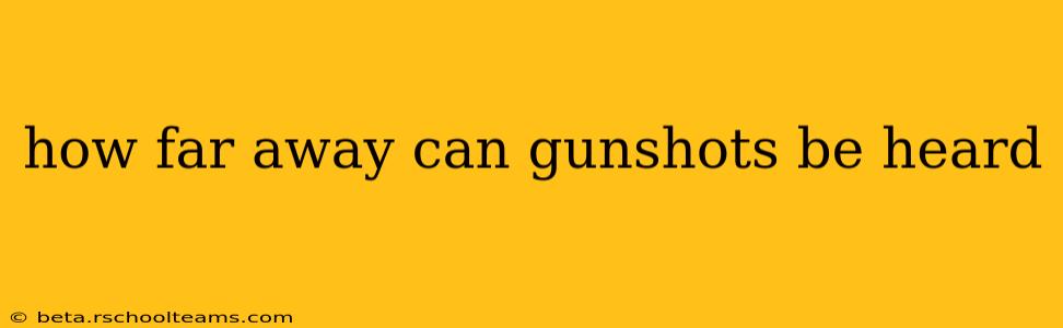 how far away can gunshots be heard