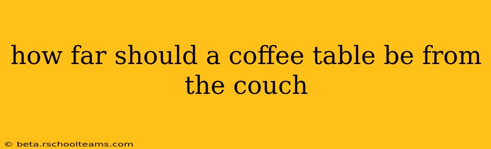 how far should a coffee table be from the couch