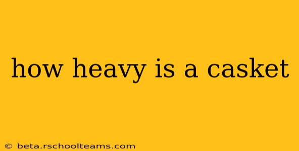 how heavy is a casket