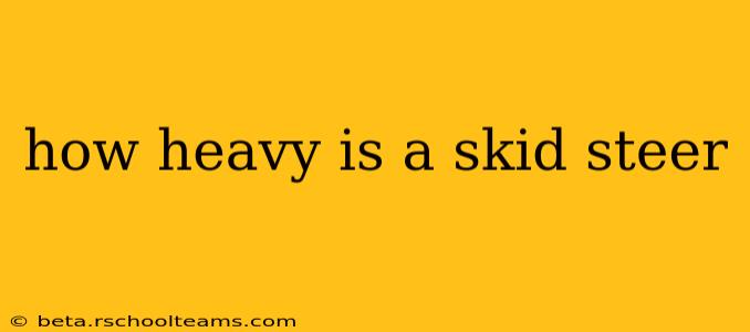 how heavy is a skid steer