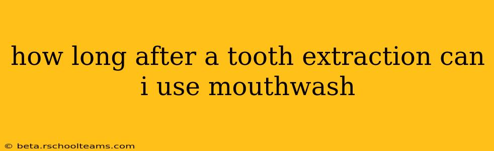 how long after a tooth extraction can i use mouthwash