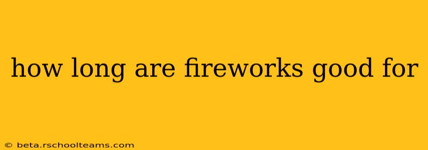 how long are fireworks good for