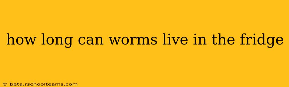 how long can worms live in the fridge