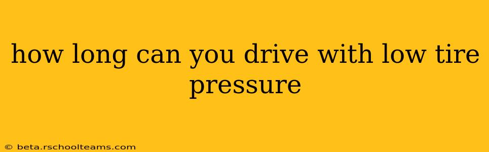 how long can you drive with low tire pressure