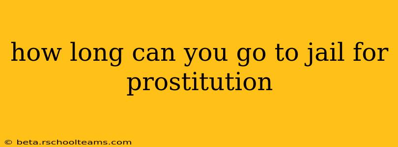 how long can you go to jail for prostitution