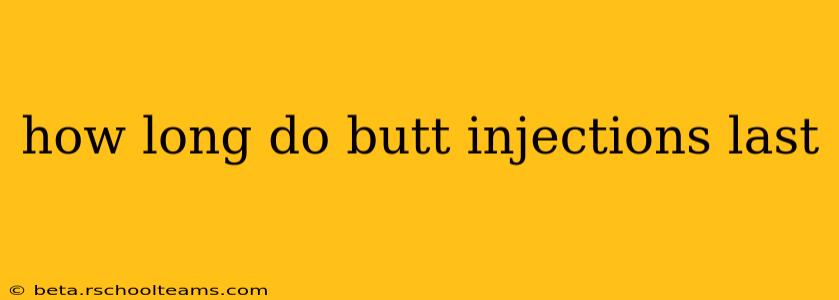 how long do butt injections last