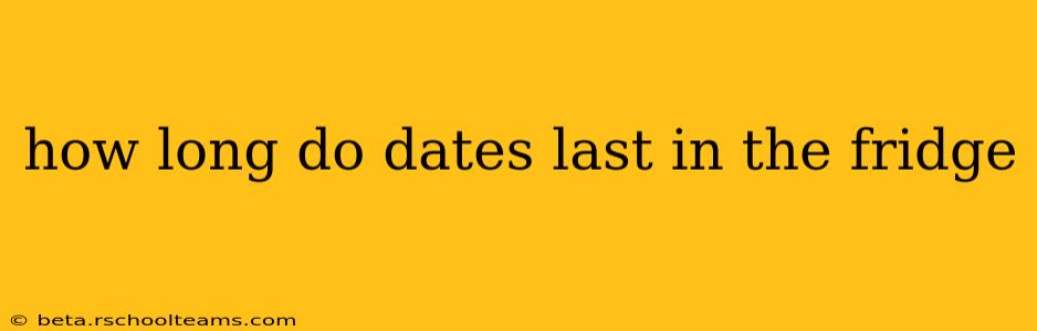 how long do dates last in the fridge