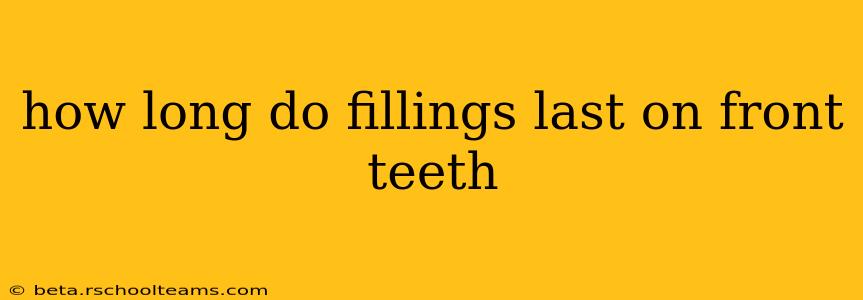how long do fillings last on front teeth