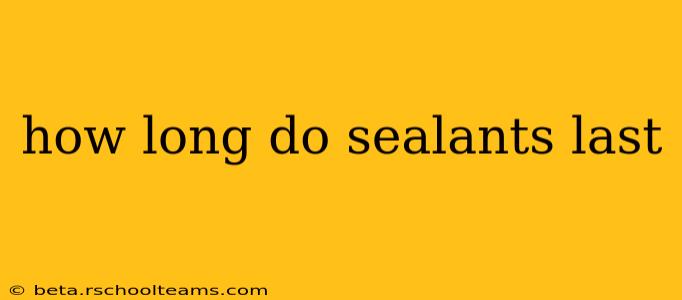 how long do sealants last