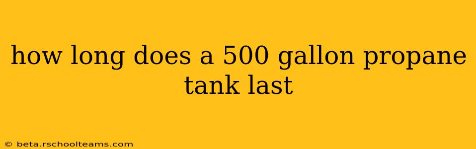 how long does a 500 gallon propane tank last