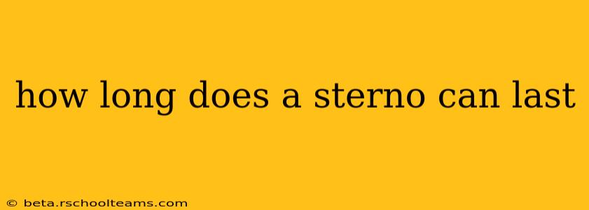 how long does a sterno can last