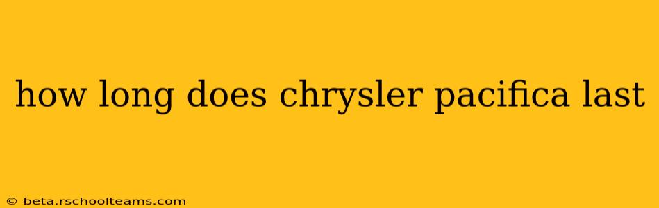 how long does chrysler pacifica last
