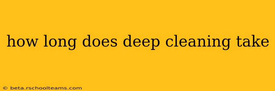 how long does deep cleaning take