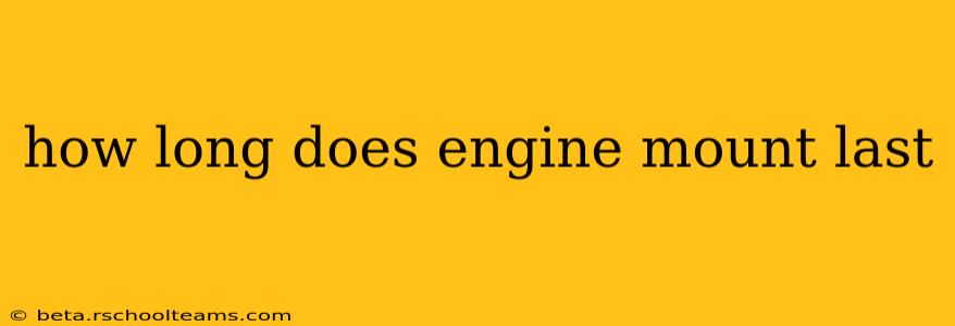 how long does engine mount last