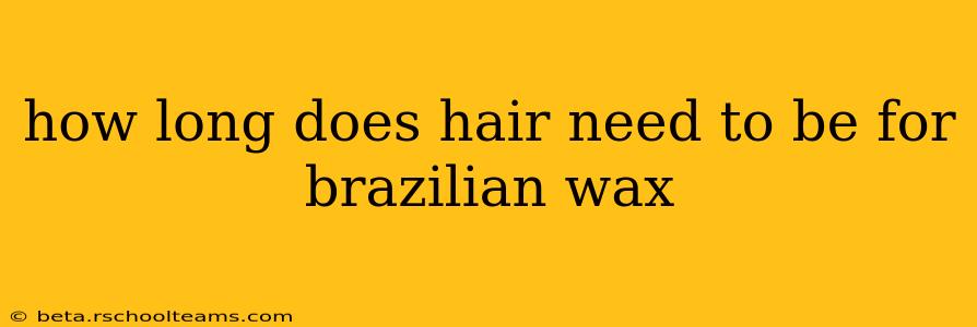 how long does hair need to be for brazilian wax