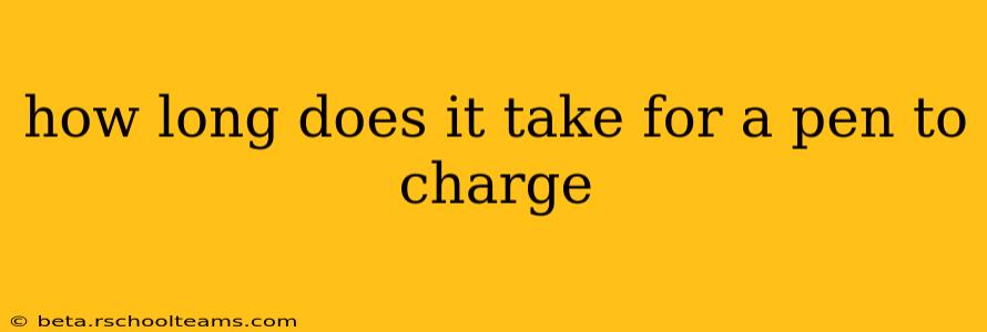 how long does it take for a pen to charge