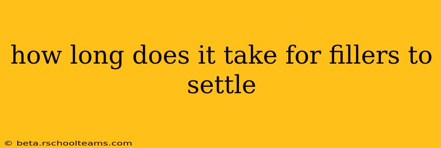 how long does it take for fillers to settle