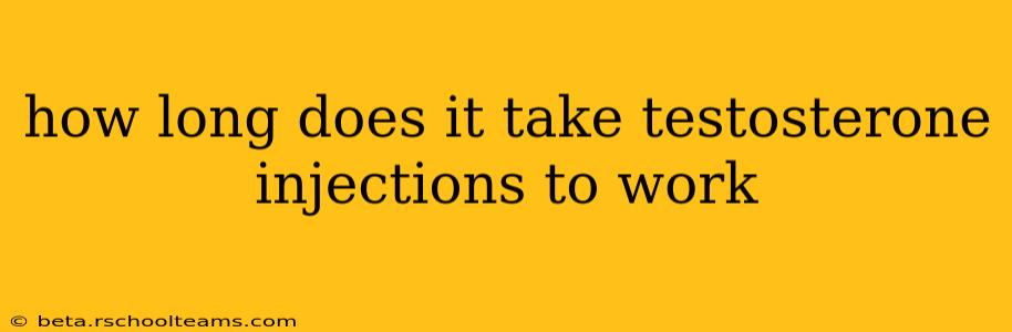 how long does it take testosterone injections to work