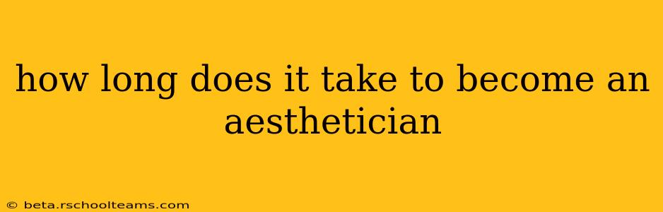 how long does it take to become an aesthetician