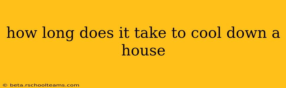 how long does it take to cool down a house