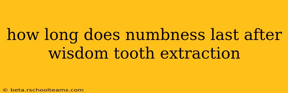 how long does numbness last after wisdom tooth extraction
