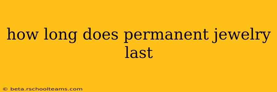 how long does permanent jewelry last