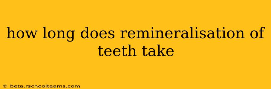 how long does remineralisation of teeth take