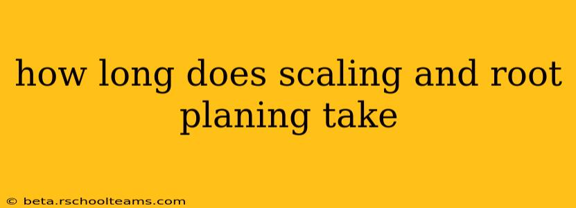 how long does scaling and root planing take