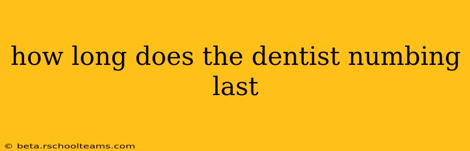 how long does the dentist numbing last