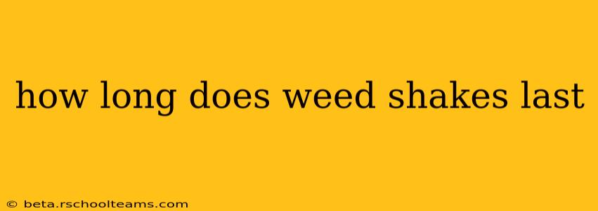 how long does weed shakes last