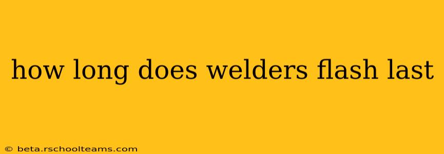 how long does welders flash last