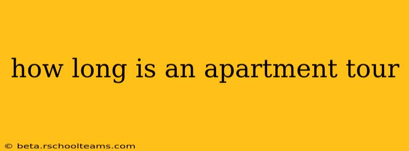 how long is an apartment tour