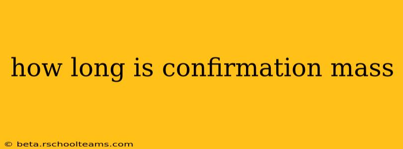 how long is confirmation mass