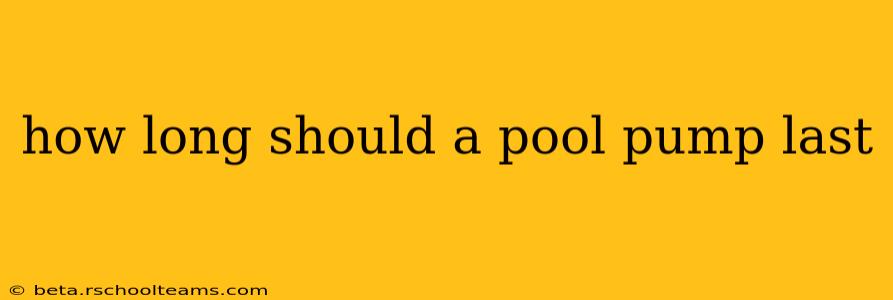 how long should a pool pump last