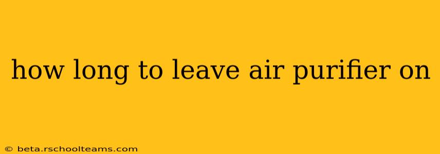how long to leave air purifier on